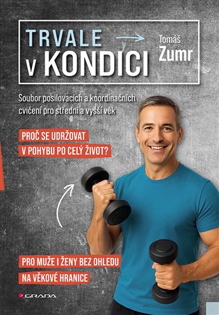 Trvale v kondici: Soubor posilovacích a koordinačních cvičení pro střední a vyšší věk - Tomáš Zumr