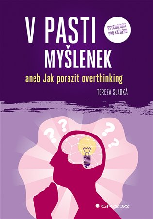 V pasti myšlenek: aneb Jak porazit overthinking - Tereza Sladká