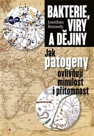 Bakterie, viry a dějiny: Jak patogeny ovlivňují minulost i přítomnost - Jonathan Kennedy