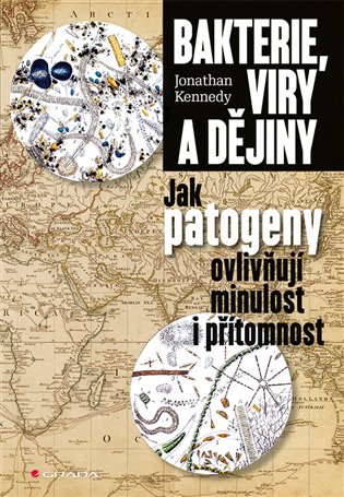 Bakterie, viry a dějiny: Jak patogeny ovlivňují minulost i přítomnost - Jonathan Kennedy