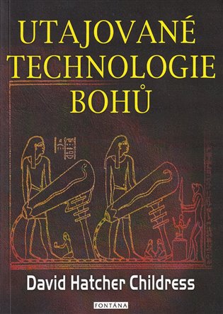 Utajované technologie bohů - David Childress Hatcher