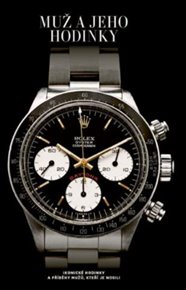 Muž a jeho hodinky: Ikonické hodinky a příběhy mužů, kteří je nosili - Matt Hranek