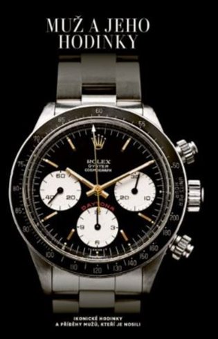 Muž a jeho hodinky: Ikonické hodinky a příběhy mužů, kteří je nosili - Matt Hranek