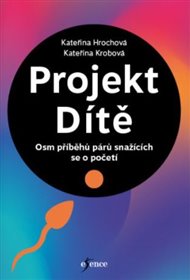 Projekt Dítě - Osm příběhů párů snažících se o početí - Kateřina Hrochová, Kateřina Krobová