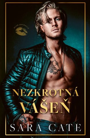 Klub zhýralců: Nezkrotná vášeň - Sara Cate