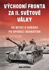 Východní fronta za II.světové války: Od bitvy u Kursku po operaci Bagration - Jan Lepeška