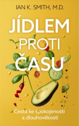 Jídlem proti času - Cesta ke spokojenosti a dlouhověkosti - Ian K. Smith