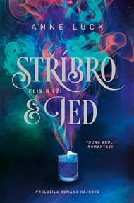 Stříbro & jed: Elixír lží - Anne Lück