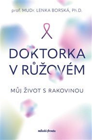 Doktorka v růžovém: Můj život s rakovinou