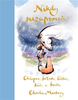 Chlapec, krtek, liška, kůň a bouře: Nikdy nezapomeň - Charlie Mackesy