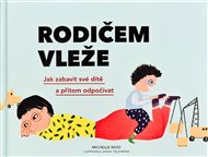 Rodičem vleže: Jak zabavit své dítě a přitom odpočívat - Michelle Woo