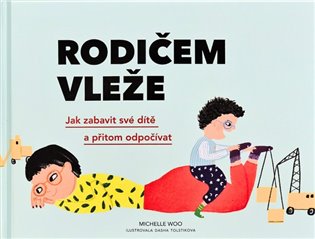 Rodičem vleže: Jak zabavit své dítě a přitom odpočívat - Michelle Woo