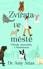 Zvířata ve městě: Příhody veterinářky z Manhattanu - Amy Attas