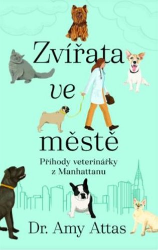 Zvířata ve městě: Příhody veterinářky z Manhattanu - Amy Attas