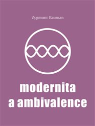 Modernita a ambivalence - Zygmunt Bauman