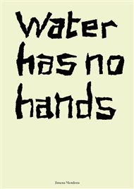 Water has no hands - Jimena Mendoza