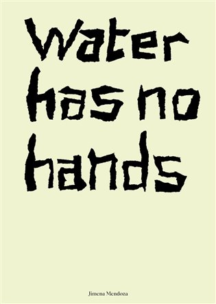 Water has no hands - Jimena Mendoza