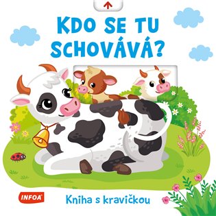 Kdo se tu schovává? Kniha s kravičkou - 