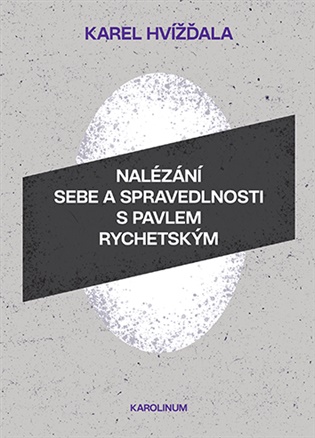 Nalézání sebe a spravedlnosti s Pavlem Rychetským - Karel Hvížďala