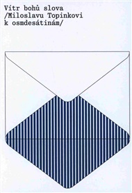 Vítr bohů slova  ⁄ Miloslavu Topinkovi k osmdesátinám ⁄ -  kol.