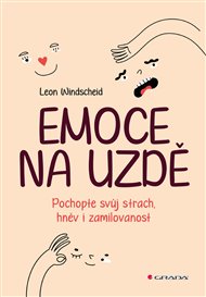 Emoce na uzdě: Pochopte svůj strach, hněv i zamilovanost - Leon Windscheid