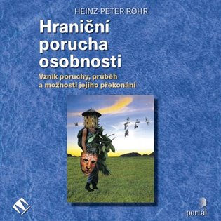 Hraniční porucha osobnosti: Vznik poruchy, průběh a možnosti jejího překonání - Heinz-Peter Röhr