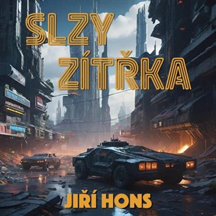 Slzy zítřka: Sbírka sci-fi povídek - Jiří Hons
