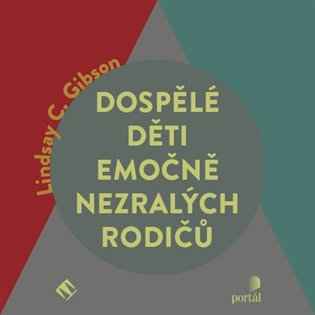 Dospělé děti emočně nezralých rodičů: Zbavte se viny, která není vaše - Lindsay C. Gibson