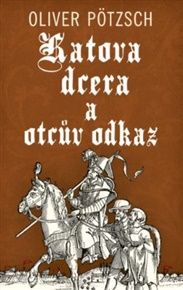 Katova dcera a otcův odkaz - Oliver Pötzsch