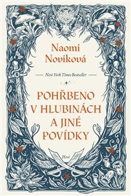 Pohřbeno v hlubinách a jiné povídky - Naomi Noviková