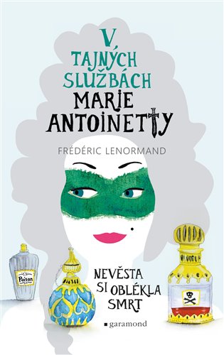 V tajných službách Marie Antoinetty: Nevěsta si oblékla smrt - Frédéric Lenormand