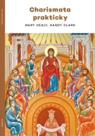 Charismata prakticky - Randy Clark, Mary Healyová