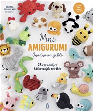 Mini amigurumi – Snadno a rychle – 25 roztomilých háčkovaných zvířátek