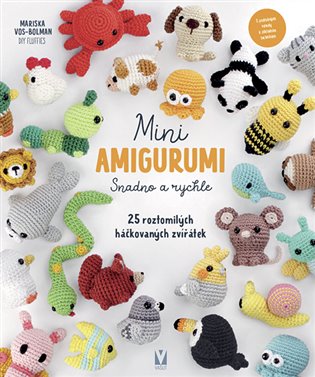 Mini amigurumi – Snadno a rychle – 25 roztomilých háčkovaných zvířátek - 