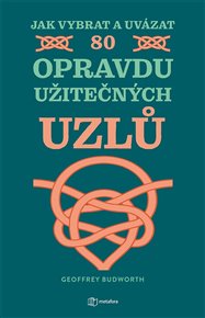 Jak vybrat a uvázat 80 opravdu užitečných uzlů - Geoffrey Budworth