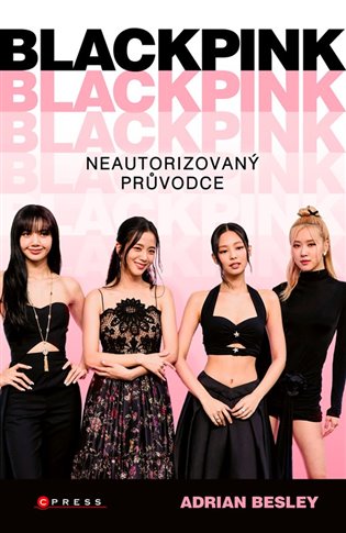 BLACKPINK: Neautorizovaný průvodce - Adrian Besley