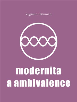 Modernita a ambivalence - Zygmunt Bauman