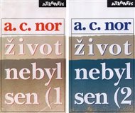 Život nebyl sen I+ II: Záznam o životě českého spisovatele - A.C. Nor