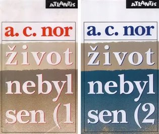 Život nebyl sen I+ II: Záznam o životě českého spisovatele - A.C. Nor