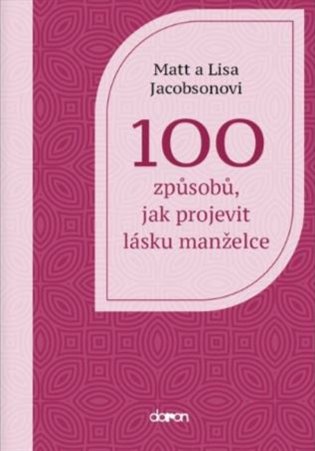 100 způsobů, jak projevit lásku manželce - Lisa Jacobson, Matt Jacobson