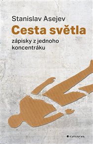 Cesta světla: Zápisky z jednoho koncentráku - Stanislav Asejev