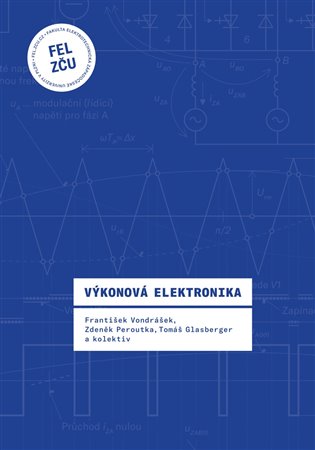 Výkonová elektronika - František Vondrášek, Zdeněk Peroutka, Tomáš Glasberger,  a kolektiv autorů