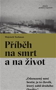 Příběh na smrt a na život - Wojciech Tochman