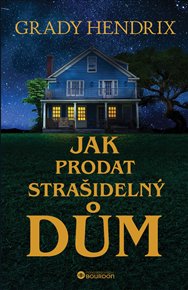 Jak prodat strašidelný dům - Grady Hendrix