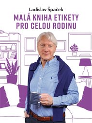 Malá kniha etikety pro celou rodinu - Ladislav Špaček