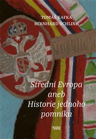 Střední Evropa aneb Historie jednoho pomníku - Tomáš Kafka, Bernhard Schlink