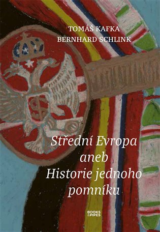 Střední Evropa aneb Historie jednoho pomníku - Tomáš Kafka, Bernhard Schlink