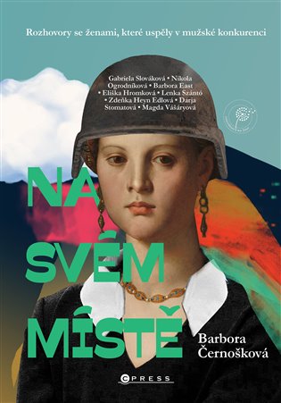 Na svém místě: Rozhovory se ženami, které uspěly v mužské konkurenci - Barbora Černošková