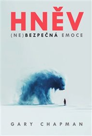 Hněv (Ne)bezpečná emoce - Gary Chapman
