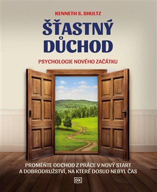Šťastný důchod: Psychologie nového začátku - Kenneth S. Shultz